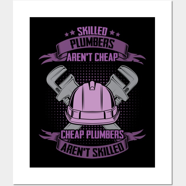 Skilled Plumbers Aren't Cheap Wall Art by Miozoto_Design